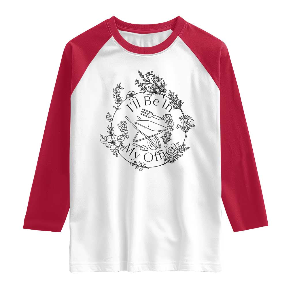 Gardening Lover Humor Raglan Shirt I Will Be In My Office TS12 White Red Print Your Wear