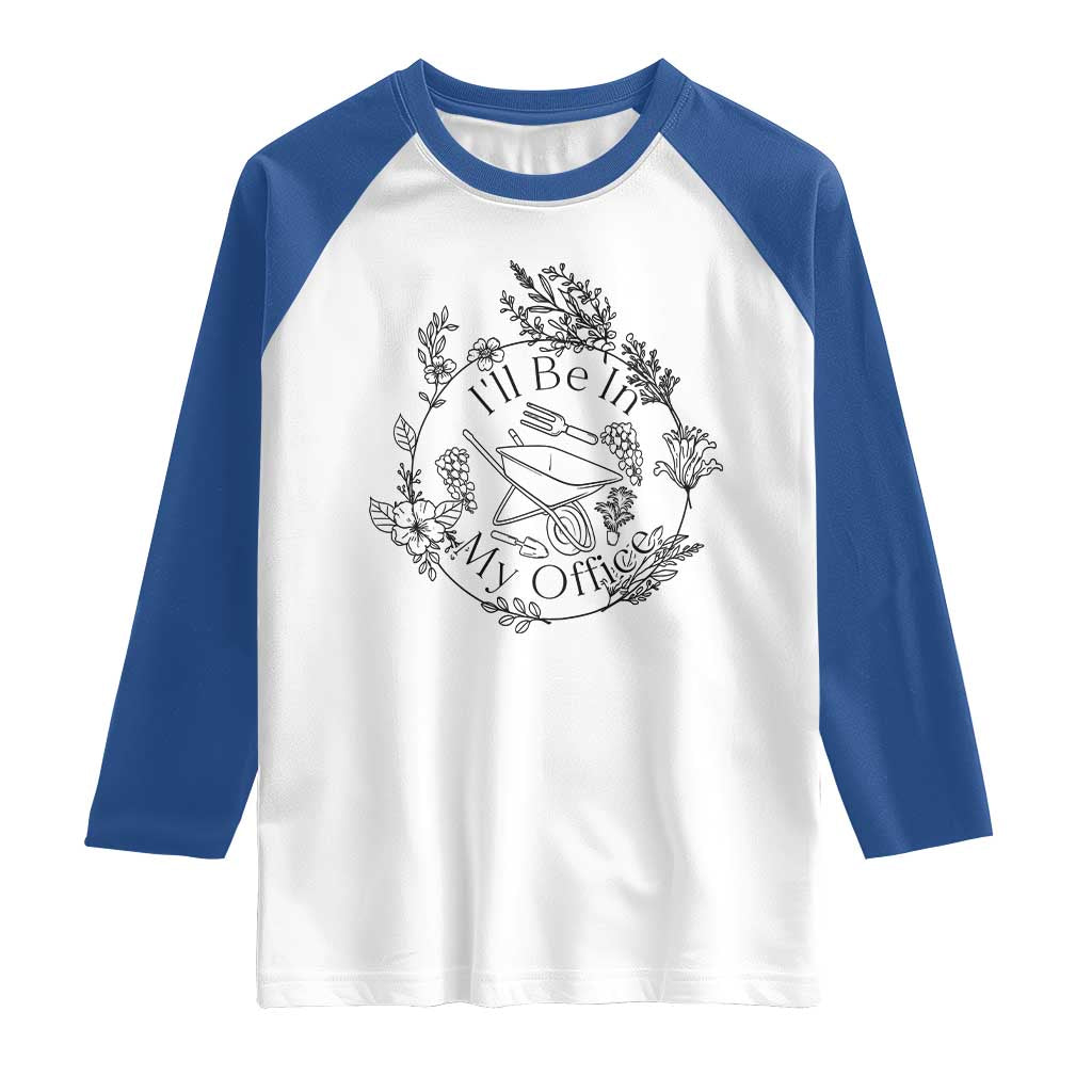 Gardening Lover Humor Raglan Shirt I Will Be In My Office TS12 White Royal Print Your Wear