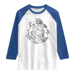 Gardening Lover Humor Raglan Shirt I Will Be In My Office TS12 White Royal Print Your Wear
