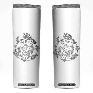 Gardening Lover Humor Skinny Tumbler I Will Be In My Office TS12 White Print Your Wear