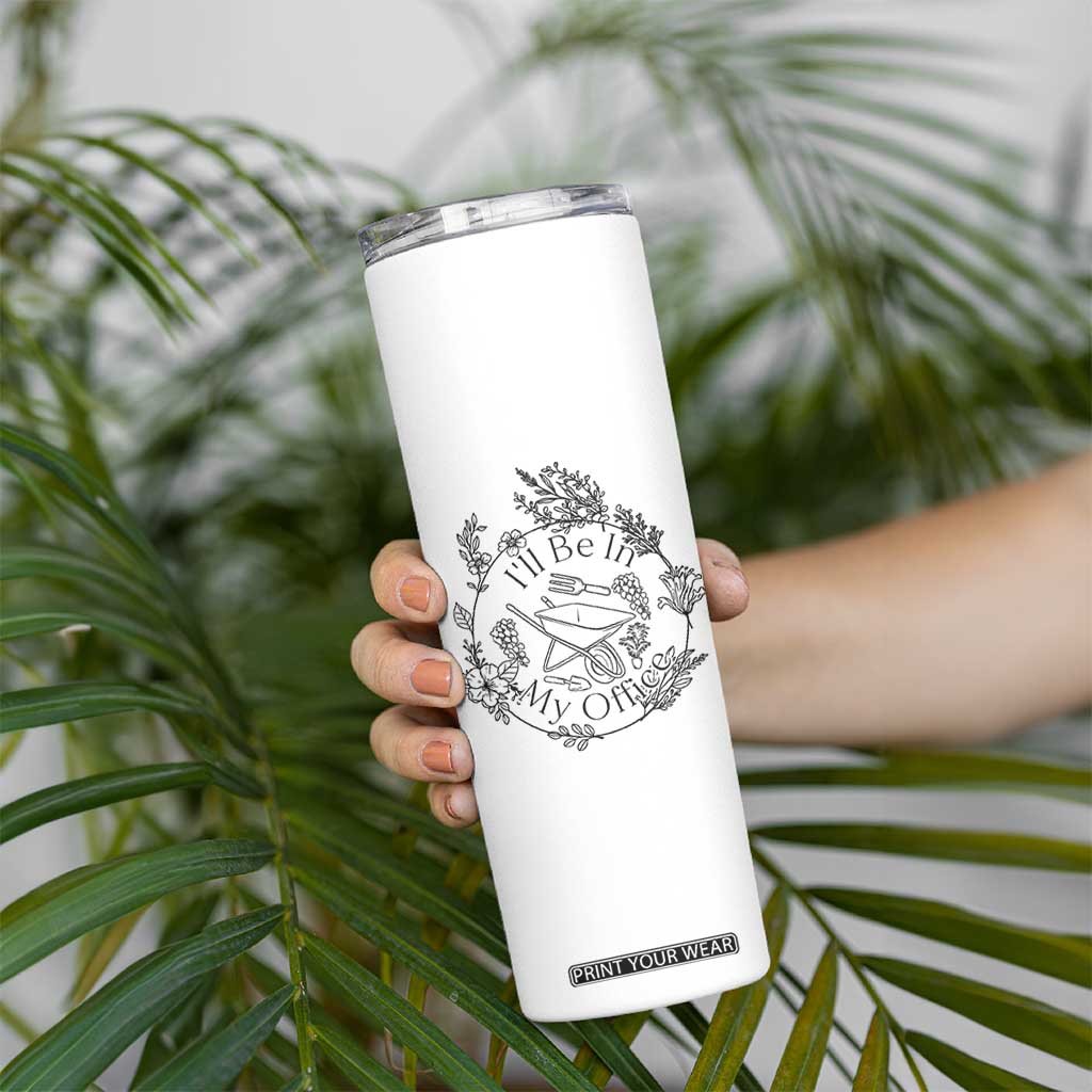 Gardening Lover Humor Skinny Tumbler I Will Be In My Office TS12 Print Your Wear