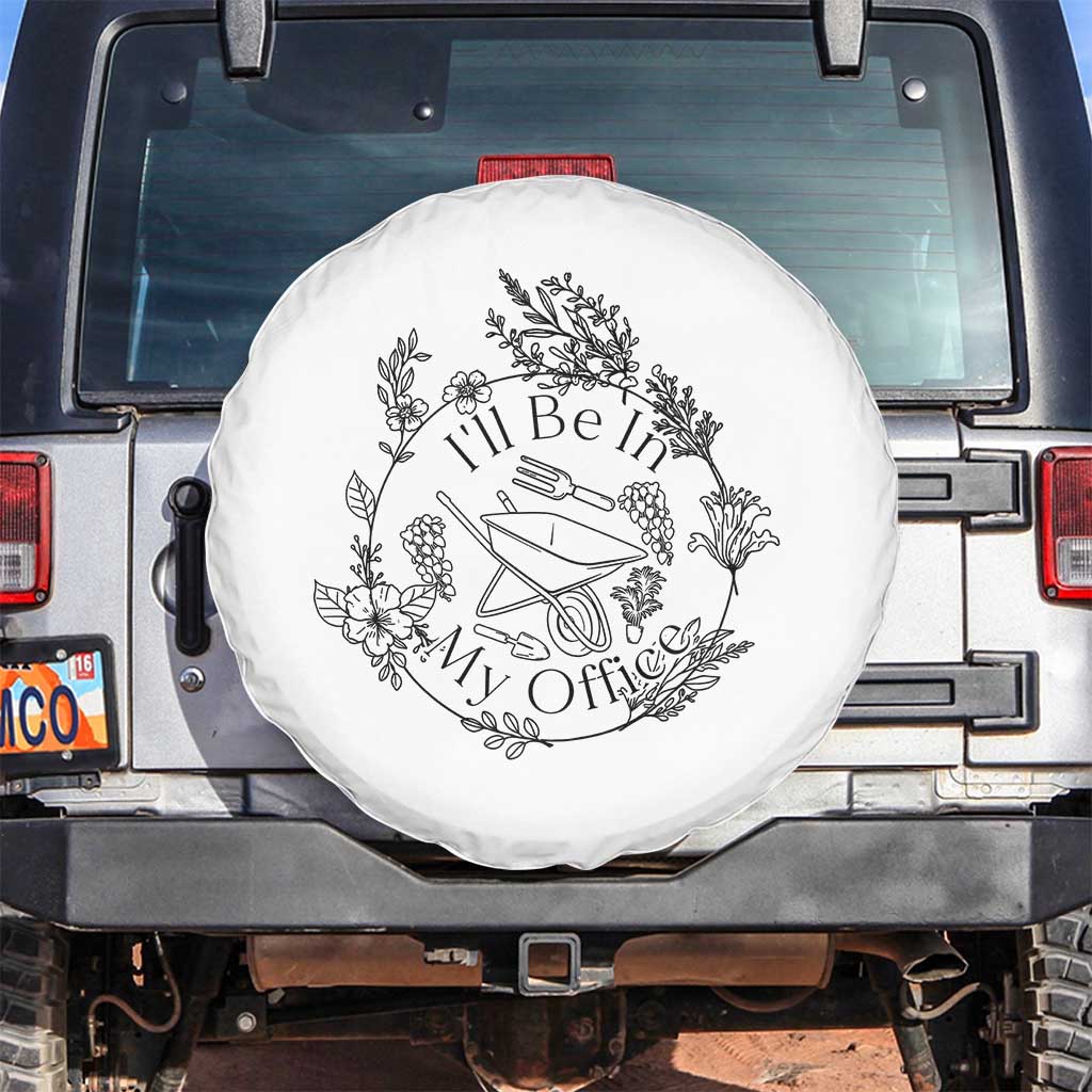 Gardening Lover Humor Spare Tire Cover I Will Be In My Office TS12 No hole White Print Your Wear
