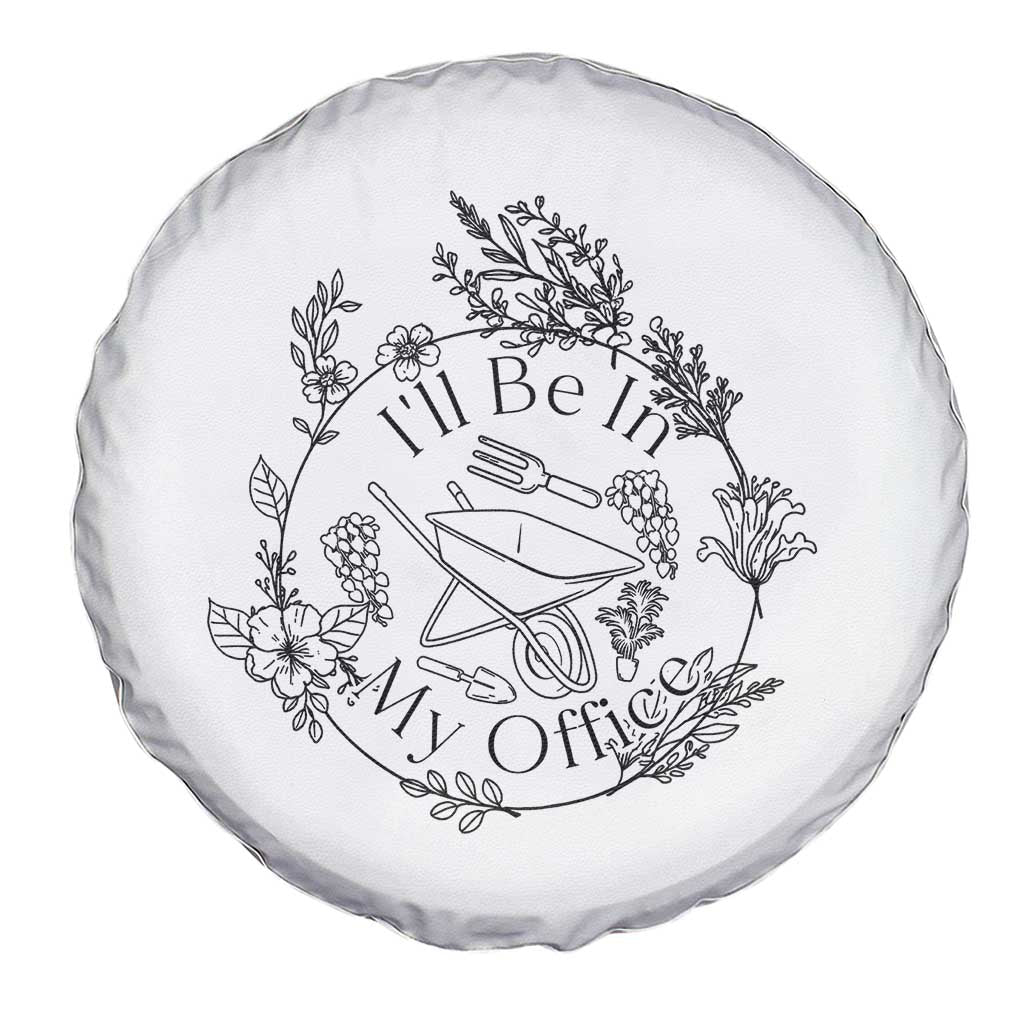 Gardening Lover Humor Spare Tire Cover I Will Be In My Office TS12 Print Your Wear