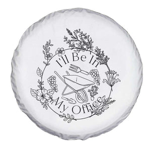 Gardening Lover Humor Spare Tire Cover I Will Be In My Office TS12 Print Your Wear