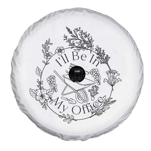 Gardening Lover Humor Spare Tire Cover I Will Be In My Office TS12 Print Your Wear