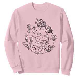 Gardening Lover Humor Sweatshirt I Will Be In My Office TS12 Light Pink Print Your Wear