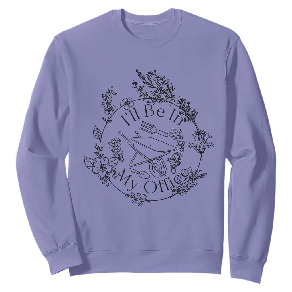 Gardening Lover Humor Sweatshirt I Will Be In My Office TS12 Violet Print Your Wear