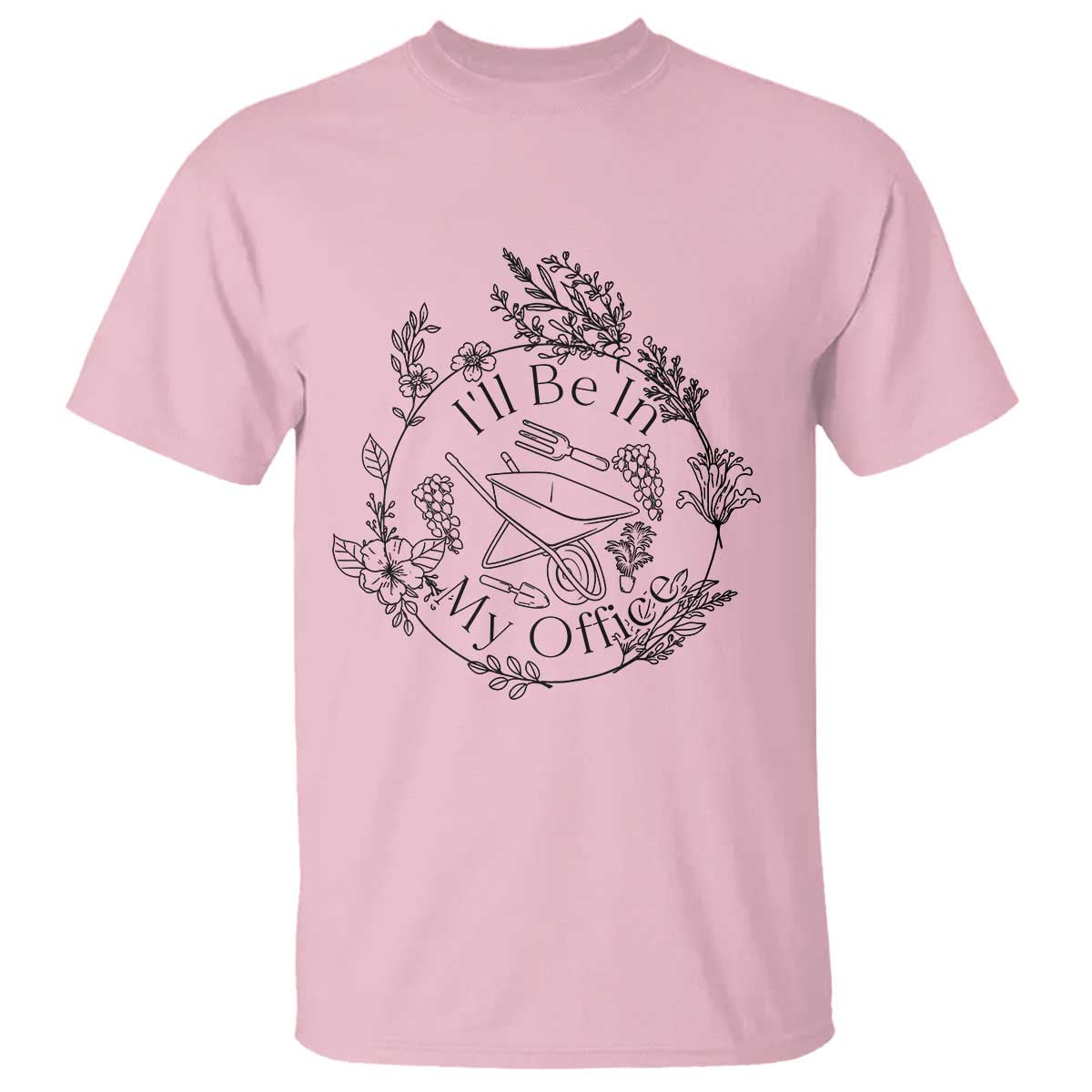 Gardening Lover Humor T Shirt I Will Be In My Office TS12 Light Pink Print Your Wear
