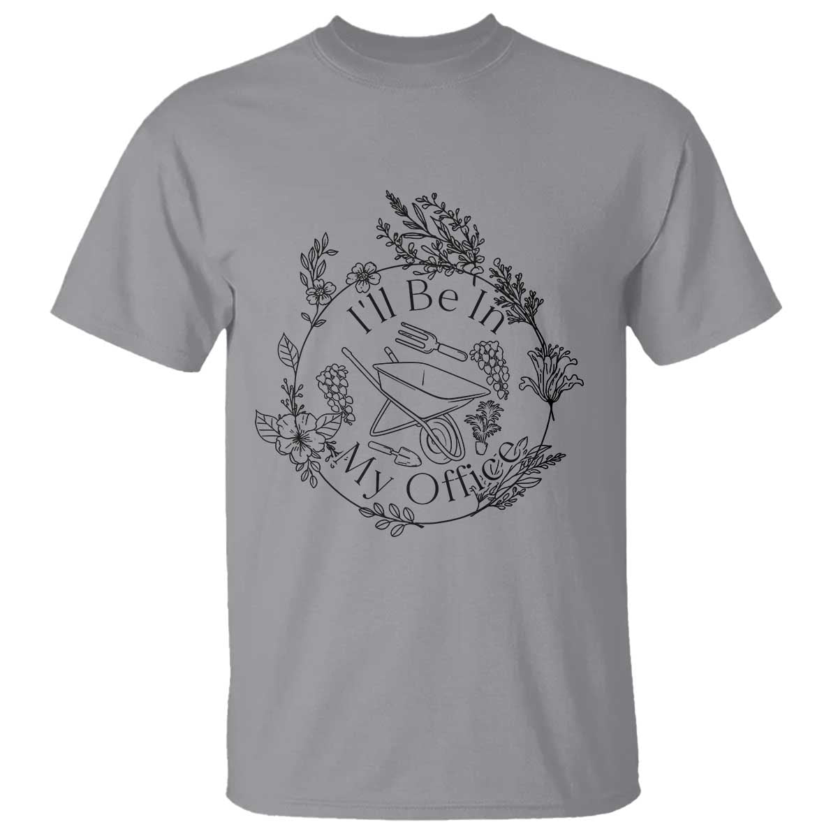 Gardening Lover Humor T Shirt I Will Be In My Office TS12 Sport Gray Print Your Wear