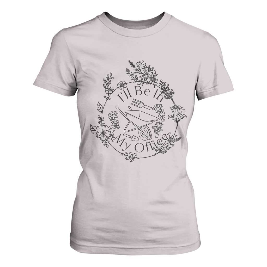 Gardening Lover Humor T Shirt For Women I Will Be In My Office TS12 Ice Gray Print Your Wear
