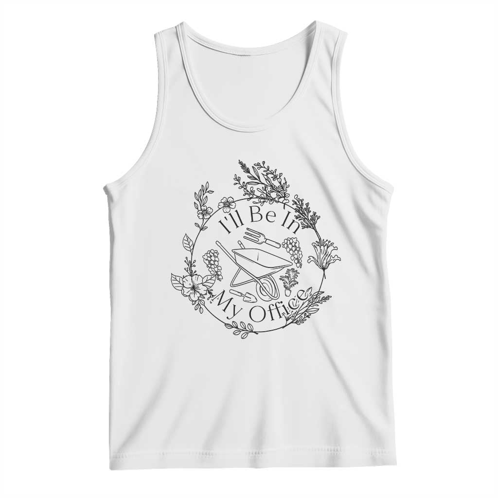Gardening Lover Humor Tank Top I Will Be In My Office TS12 White Print Your Wear