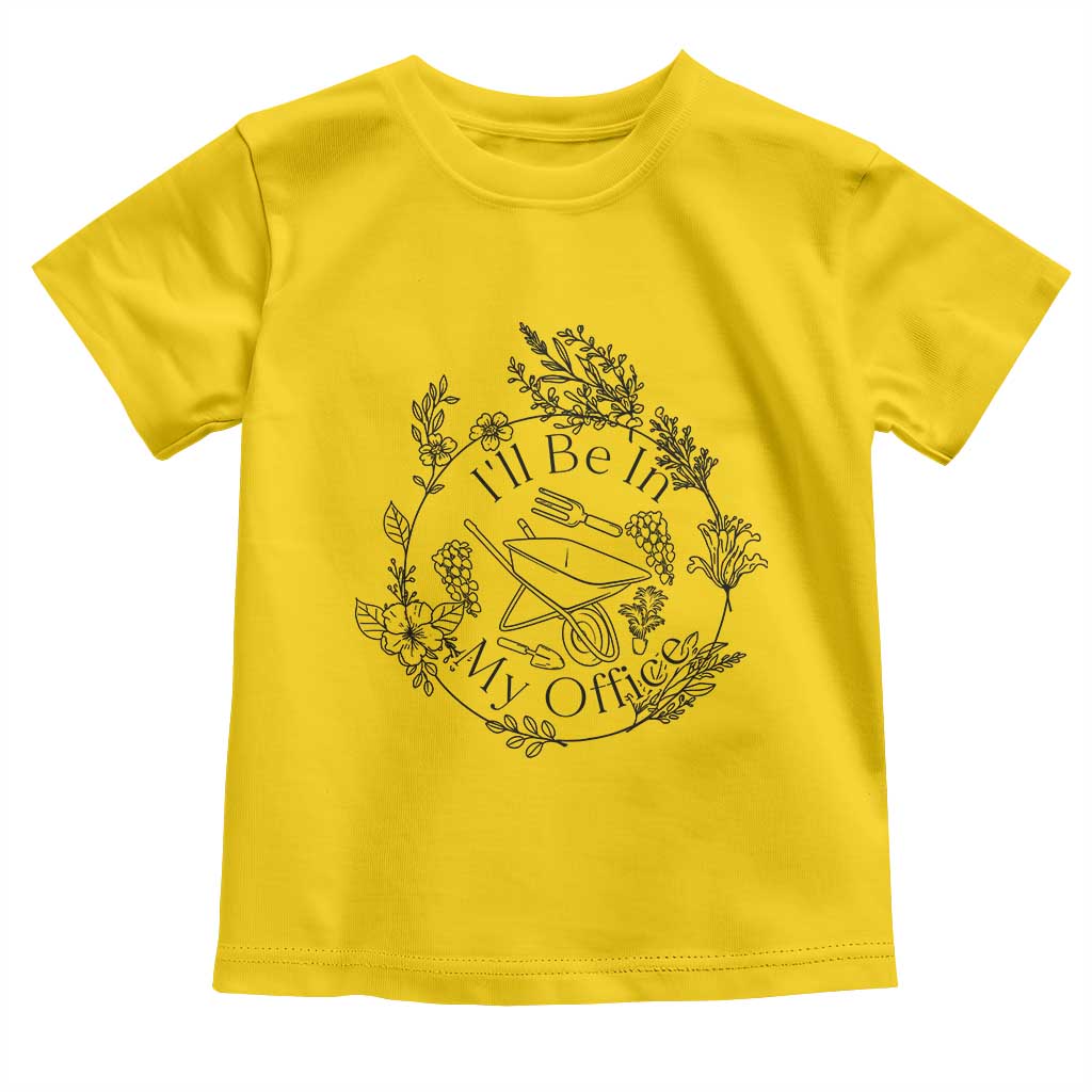 Gardening Lover Humor Toddler T Shirt I Will Be In My Office TS12 Daisy Print Your Wear