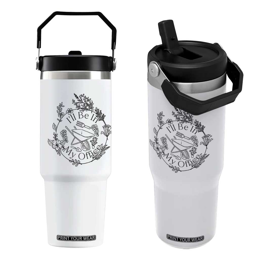 Gardening Lover Humor Flip Straw Tumbler I Will Be In My Office TS12 One Size: 30 oz White Print Your Wear