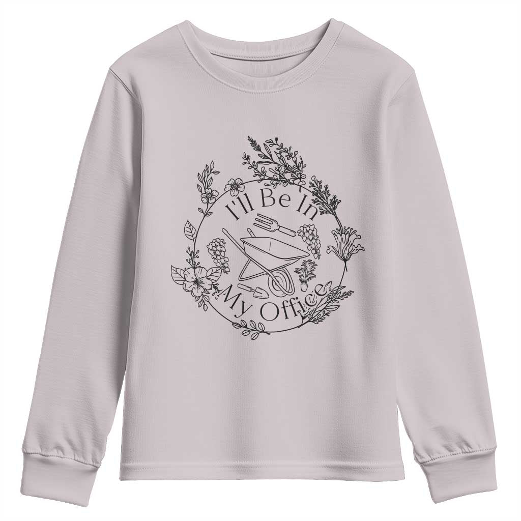 Gardening Lover Humor Youth Sweatshirt I Will Be In My Office TS12 Ice Gray Print Your Wear
