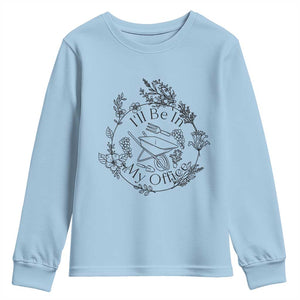 Gardening Lover Humor Youth Sweatshirt I Will Be In My Office TS12 Light Blue Print Your Wear