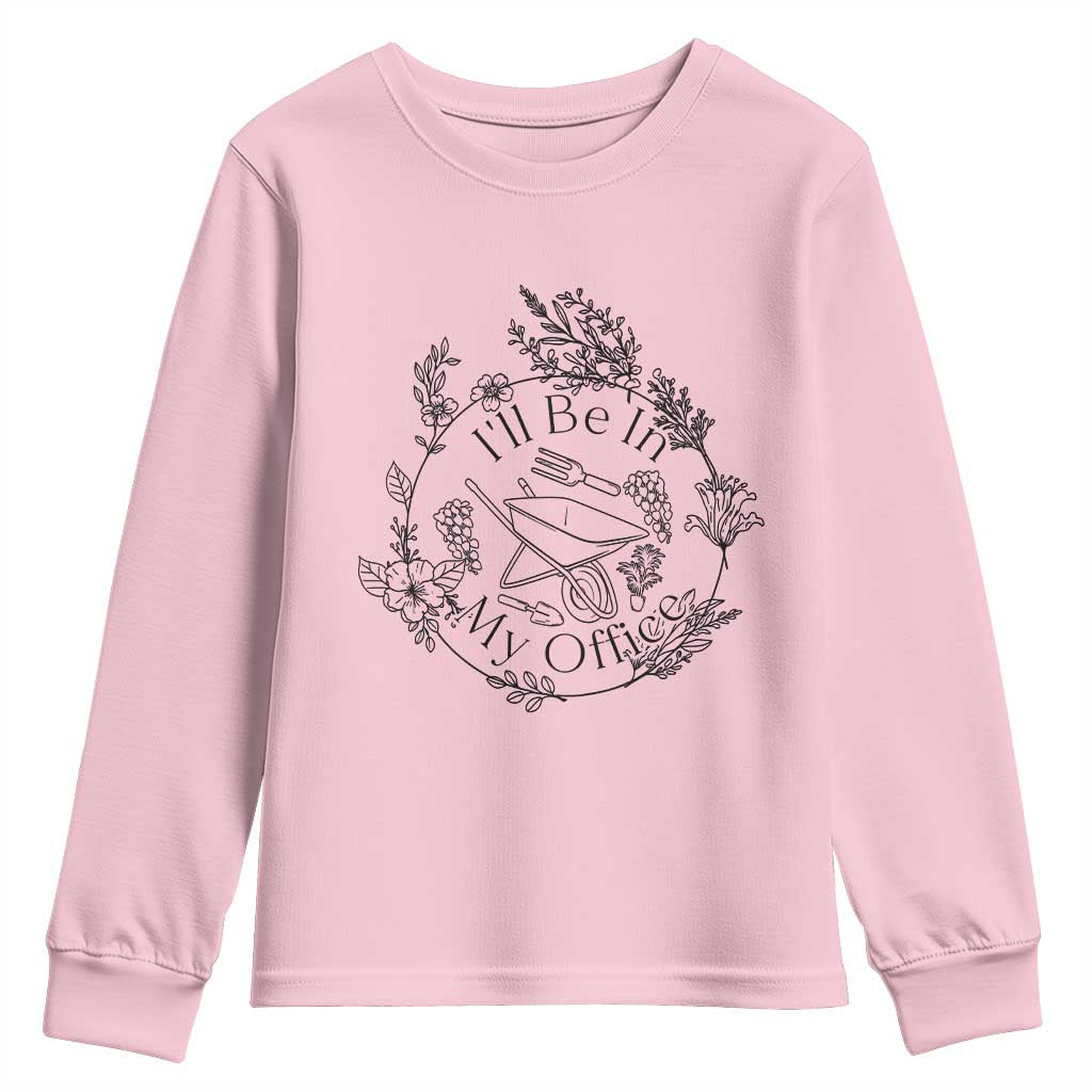 Gardening Lover Humor Youth Sweatshirt I Will Be In My Office TS12 Light Pink Print Your Wear