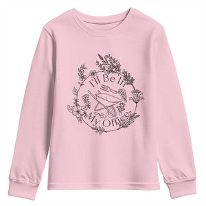 Gardening Lover Humor Youth Sweatshirt I Will Be In My Office TS12 Light Pink Print Your Wear