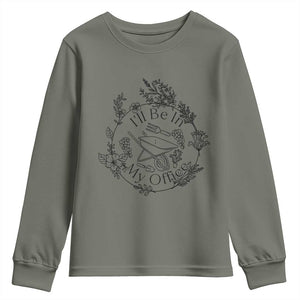 Gardening Lover Humor Youth Sweatshirt I Will Be In My Office TS12 Military Green Print Your Wear