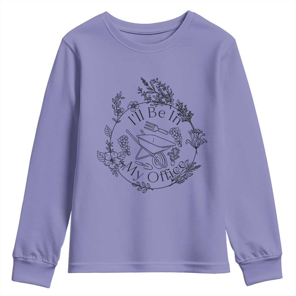 Gardening Lover Humor Youth Sweatshirt I Will Be In My Office TS12 Violet Print Your Wear