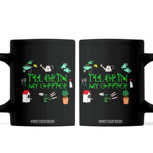 I Will Be In My Office Coffee Mug Funny Gift For Gardener TS12 Black Print Your Wear