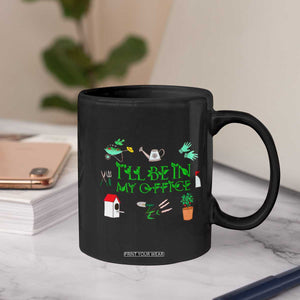 I Will Be In My Office Coffee Mug Funny Gift For Gardener TS12 Print Your Wear