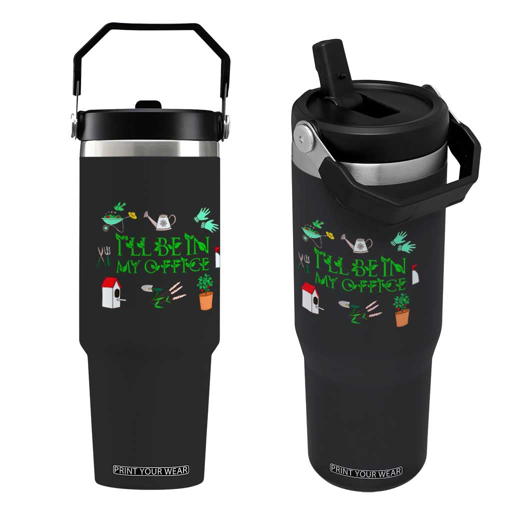 I Will Be In My Office Flip Straw Tumbler Funny Gift For Gardener TS12 One Size: 30 oz Black Print Your Wear