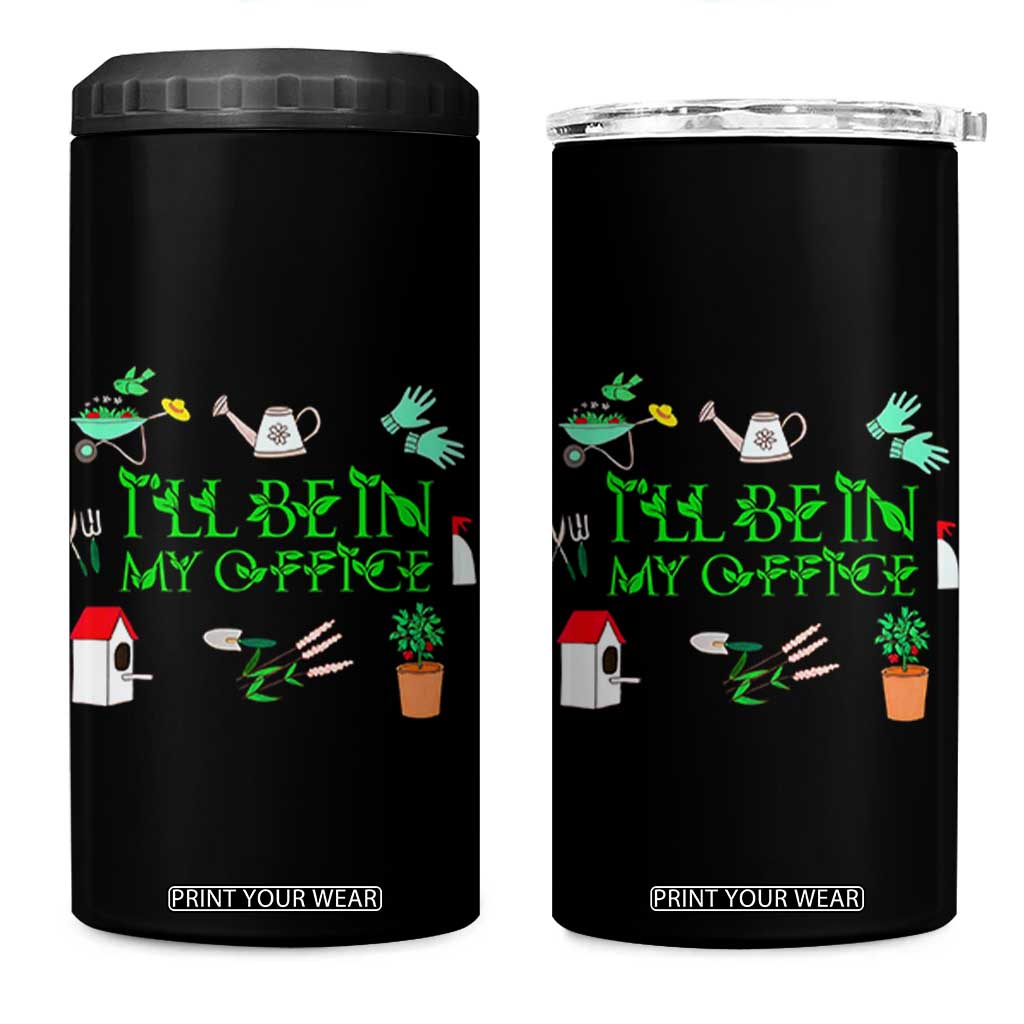 I Will Be In My Office 4 in 1 Can Cooler Tumbler Funny Gift For Gardener TS12 One Size: 16 oz Black Print Your Wear