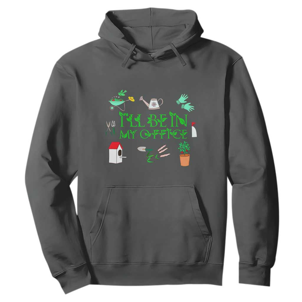 I Will Be In My Office Hoodie Funny Gift For Gardener TS12 Dark Heather Print Your Wear