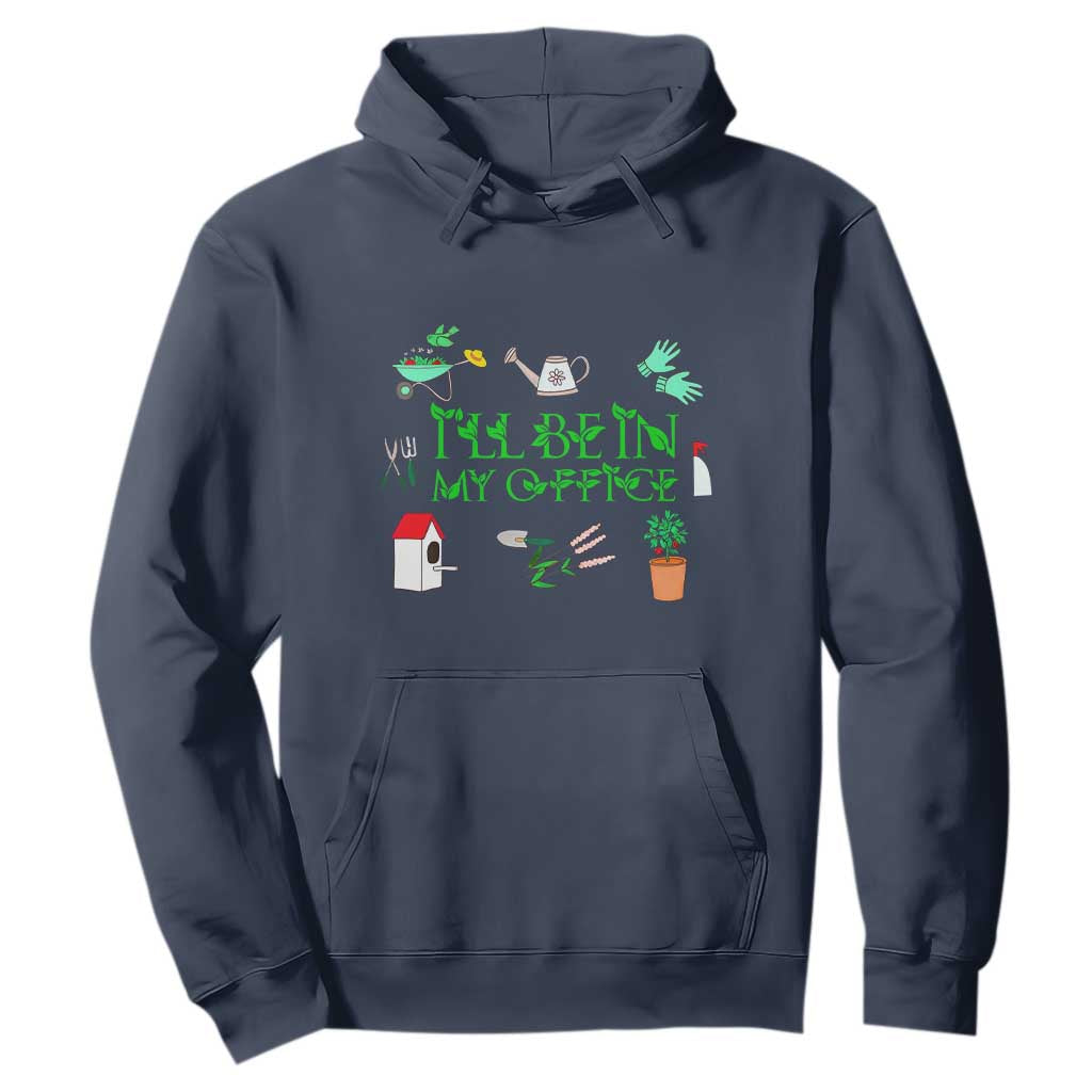 I Will Be In My Office Hoodie Funny Gift For Gardener TS12 Navy Print Your Wear