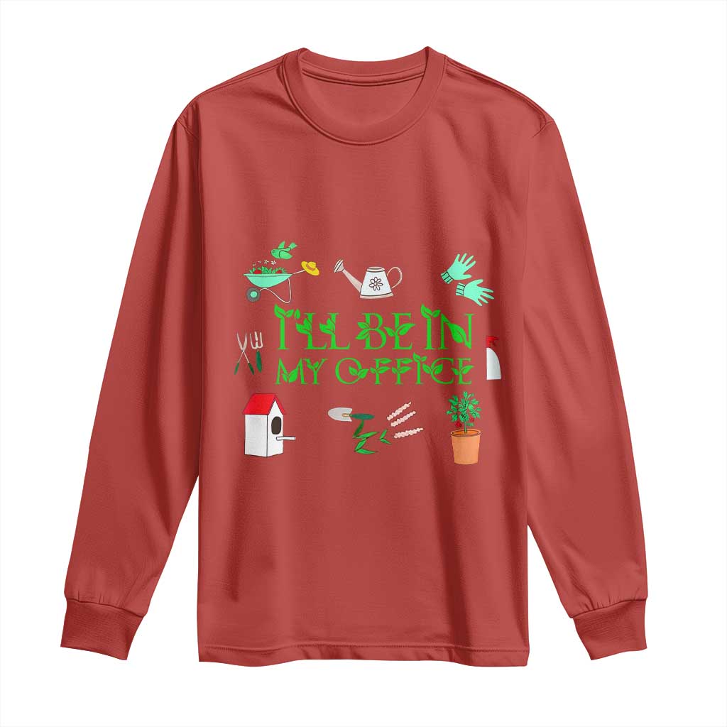 I Will Be In My Office Long Sleeve Shirt Funny Gift For Gardener TS12 Red Print Your Wear