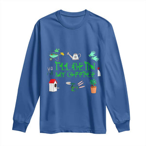 I Will Be In My Office Long Sleeve Shirt Funny Gift For Gardener TS12 Royal Blue Print Your Wear