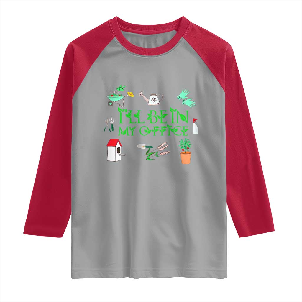 I Will Be In My Office Raglan Shirt Funny Gift For Gardener TS12 Sport Gray Red Print Your Wear
