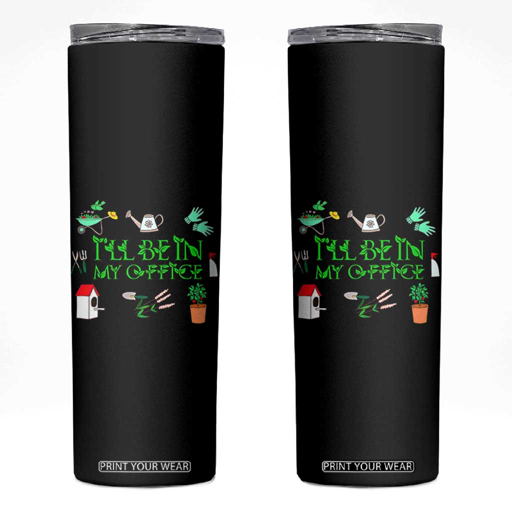 I Will Be In My Office Skinny Tumbler Funny Gift For Gardener TS12 Black Print Your Wear