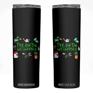 I Will Be In My Office Skinny Tumbler Funny Gift For Gardener TS12 Black Print Your Wear