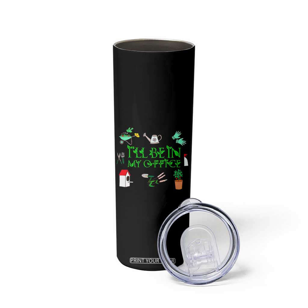 I Will Be In My Office Skinny Tumbler Funny Gift For Gardener TS12 Print Your Wear