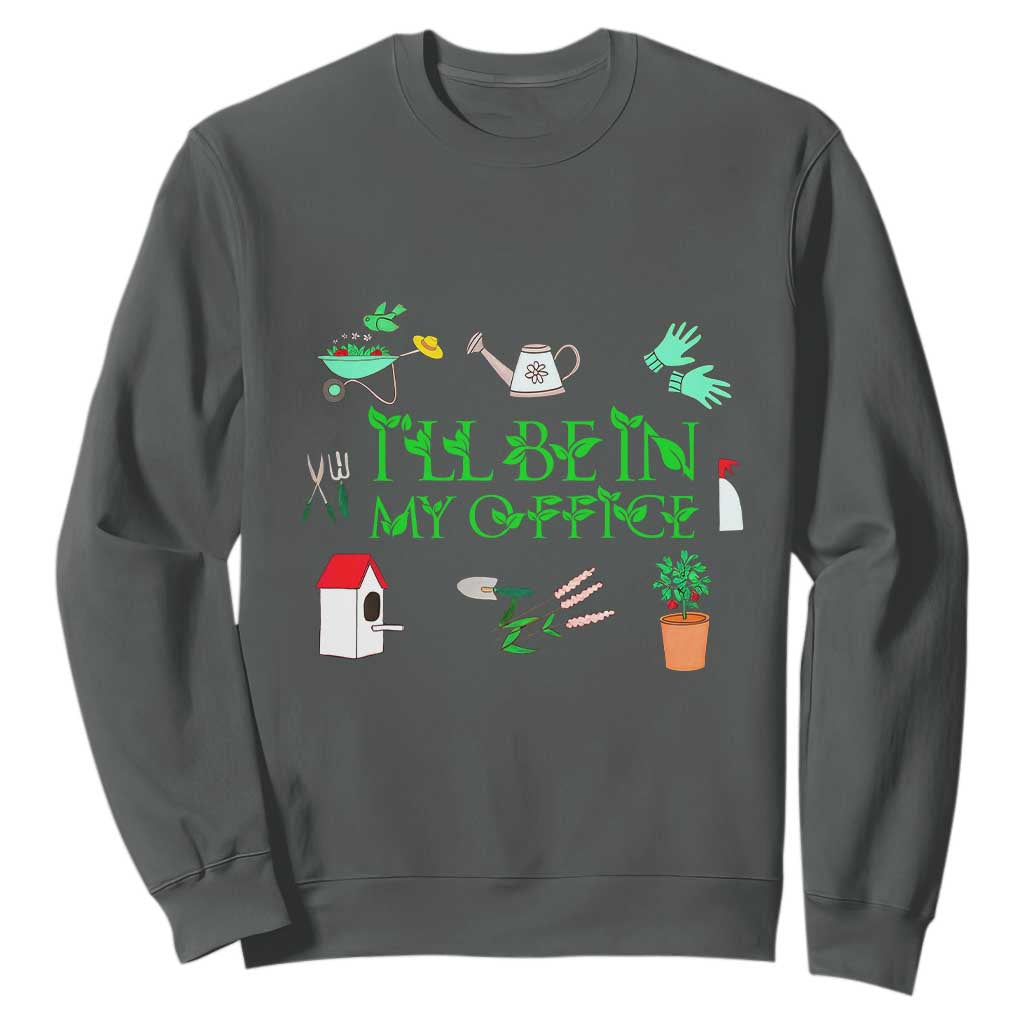 I Will Be In My Office Sweatshirt Funny Gift For Gardener TS12 Dark Heather Print Your Wear