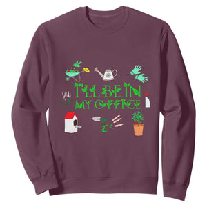 I Will Be In My Office Sweatshirt Funny Gift For Gardener TS12 Maroon Print Your Wear