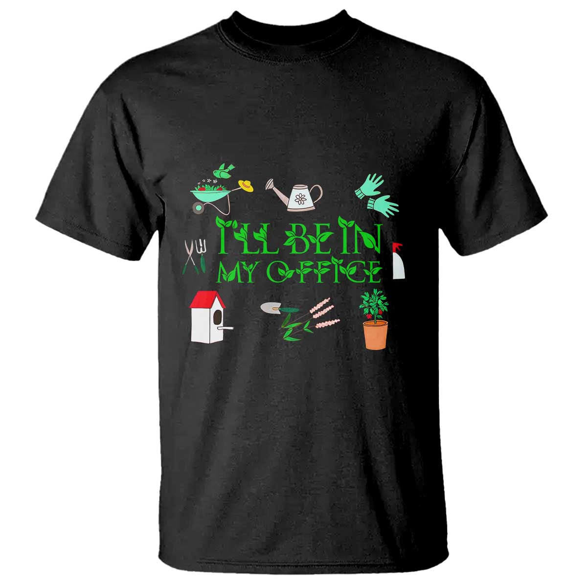 I Will Be In My Office T Shirt Funny Gift For Gardener TS12 Black Print Your Wear