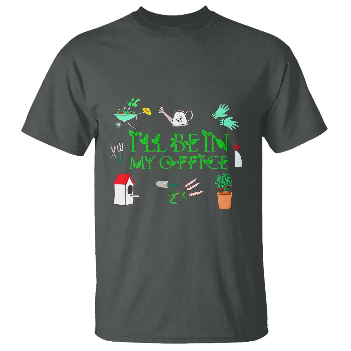 I Will Be In My Office T Shirt Funny Gift For Gardener TS12 Dark Heather Print Your Wear