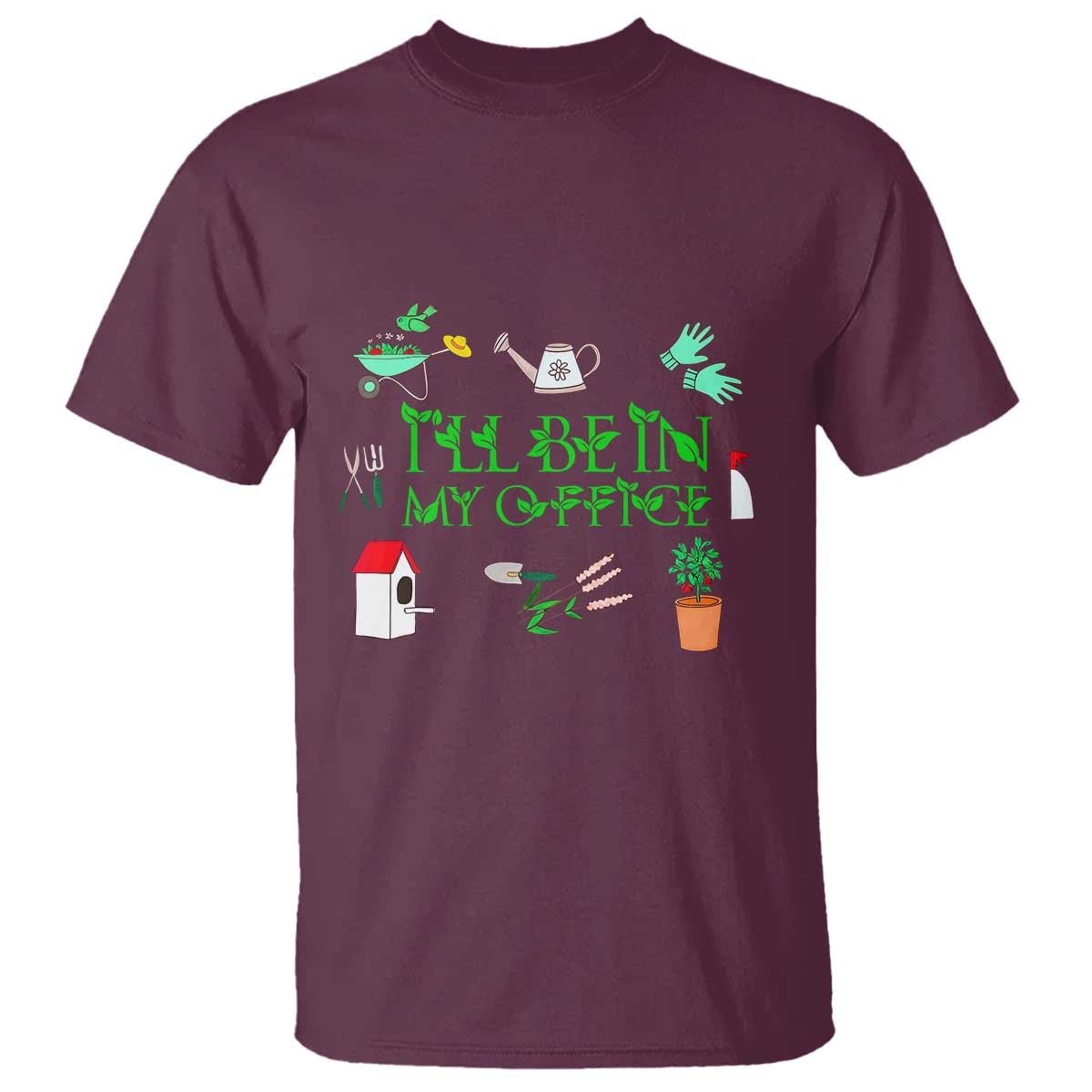 I Will Be In My Office T Shirt Funny Gift For Gardener TS12 Maroon Print Your Wear