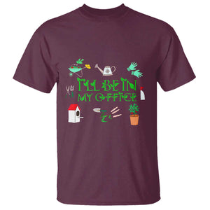 I Will Be In My Office T Shirt Funny Gift For Gardener TS12 Maroon Print Your Wear