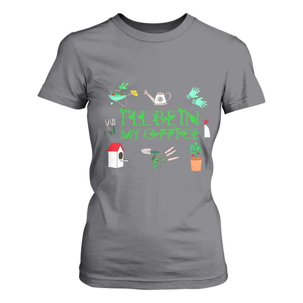 I Will Be In My Office T Shirt For Women Funny Gift For Gardener TS12 Charcoal Print Your Wear
