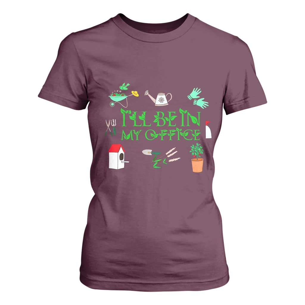 I Will Be In My Office T Shirt For Women Funny Gift For Gardener TS12 Maroon Print Your Wear