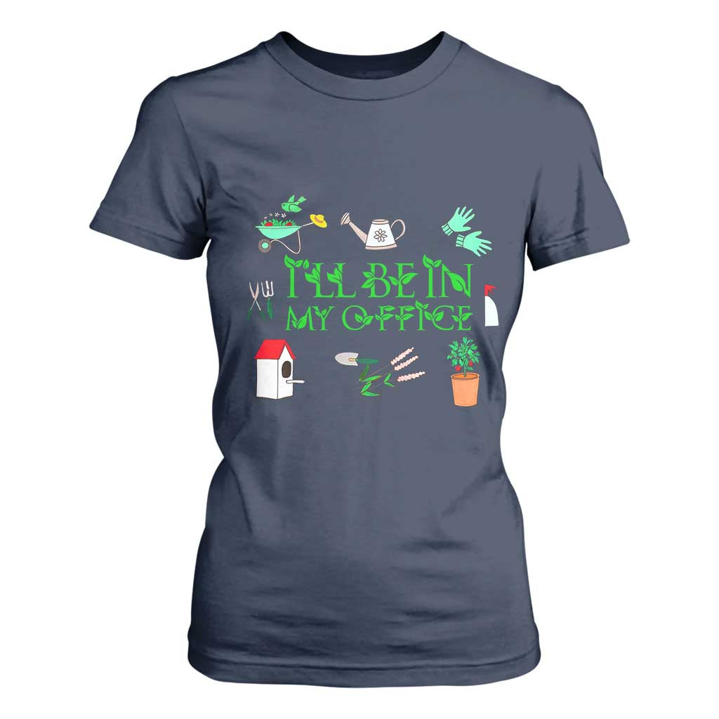 I Will Be In My Office T Shirt For Women Funny Gift For Gardener TS12 Navy Print Your Wear