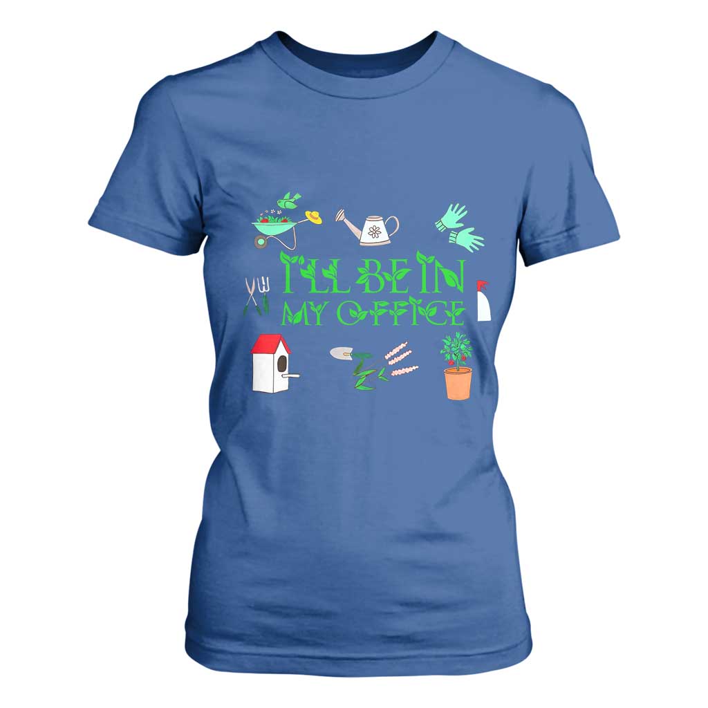 I Will Be In My Office T Shirt For Women Funny Gift For Gardener TS12 Royal Blue Print Your Wear