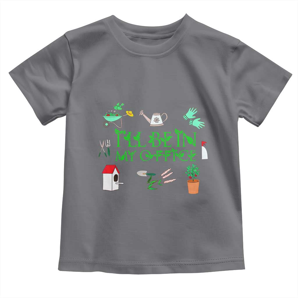 I Will Be In My Office Toddler T Shirt Funny Gift For Gardener TS12 Charcoal Print Your Wear