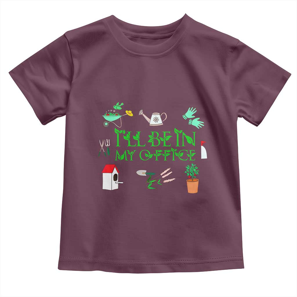 I Will Be In My Office Toddler T Shirt Funny Gift For Gardener TS12 Maroon Print Your Wear
