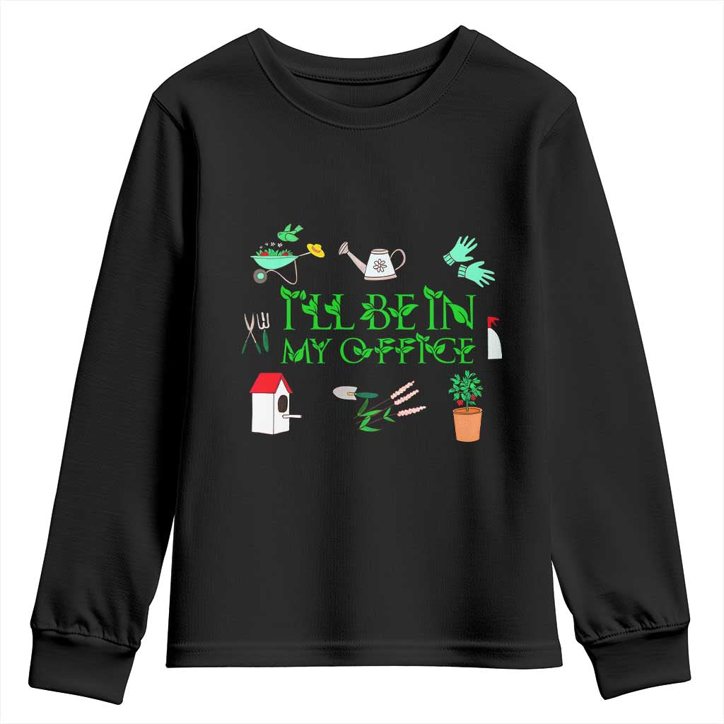 I Will Be In My Office Youth Sweatshirt Funny Gift For Gardener TS12 Black Print Your Wear