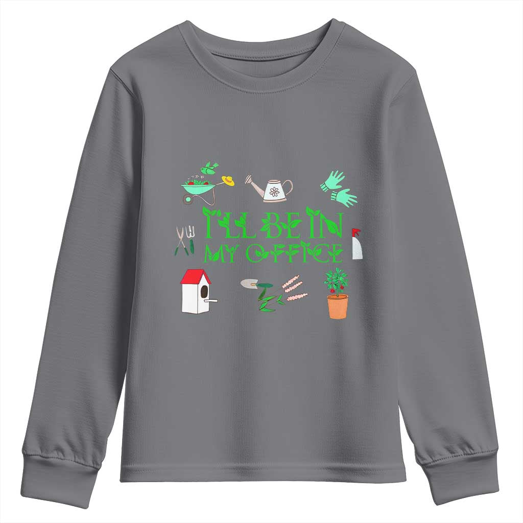 I Will Be In My Office Youth Sweatshirt Funny Gift For Gardener TS12 Charcoal Print Your Wear