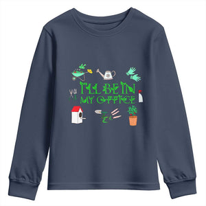 I Will Be In My Office Youth Sweatshirt Funny Gift For Gardener TS12 Navy Print Your Wear